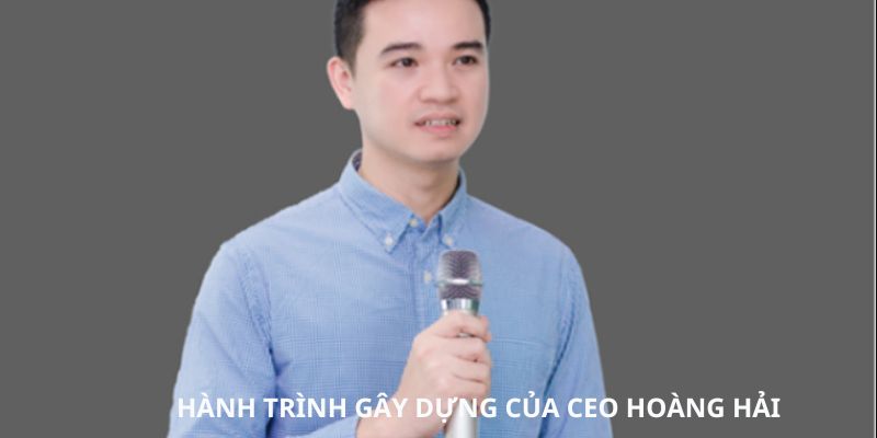 Hành trình gây dựng thương hiệu và thành tựu nổi bật của CEO Hoàng Hải