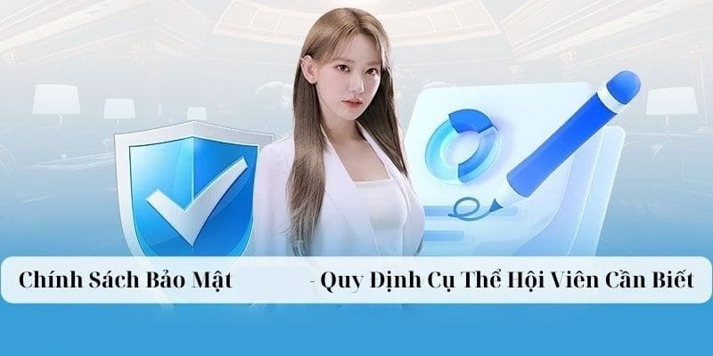 Nội dung chi tiết trong chính sách bảo mật thông tin cho thành viên