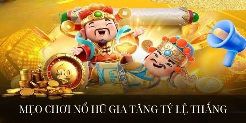 Áp dụng mẹo chơi nổ hũ giúp tăng tỷ lệ chiến thắng và giành thưởng lớn