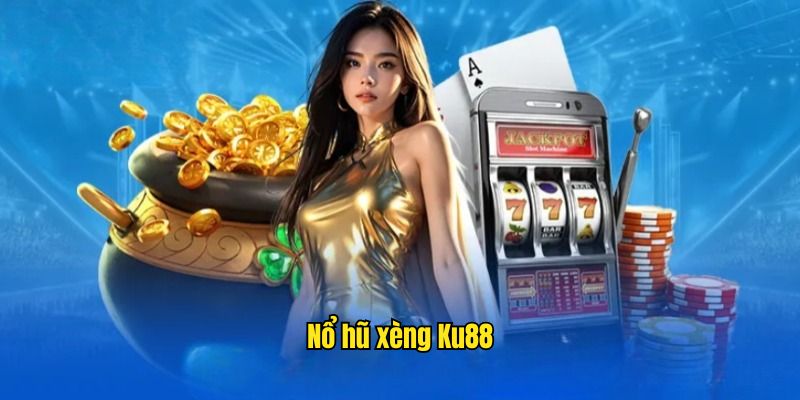 Nổ Hũ Xèng - Khám Phá Thiên Đường Cá Cược Ăn Thưởng Tại Ku88