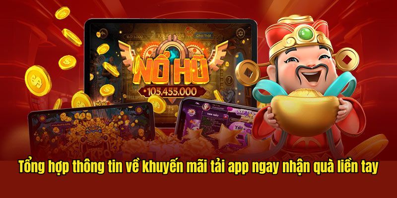 Tổng hợp thông tin về khuyến mãi tải app ngay nhận quà liền tay